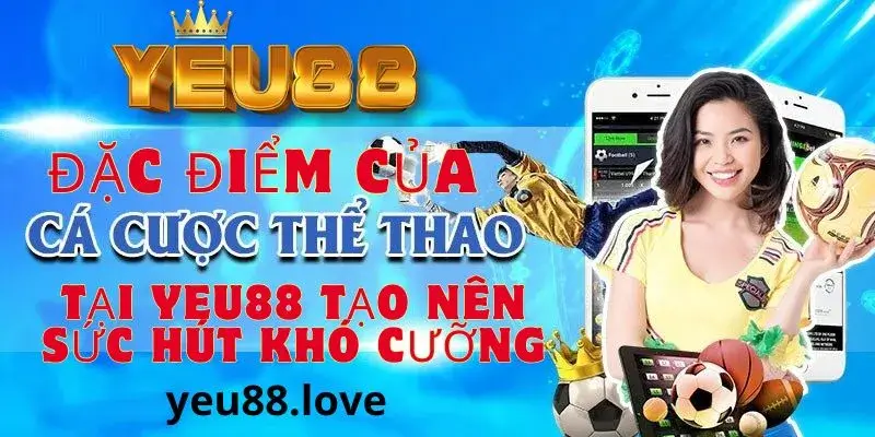 Đặc điểm nổi bật tại thể thao Yeu88