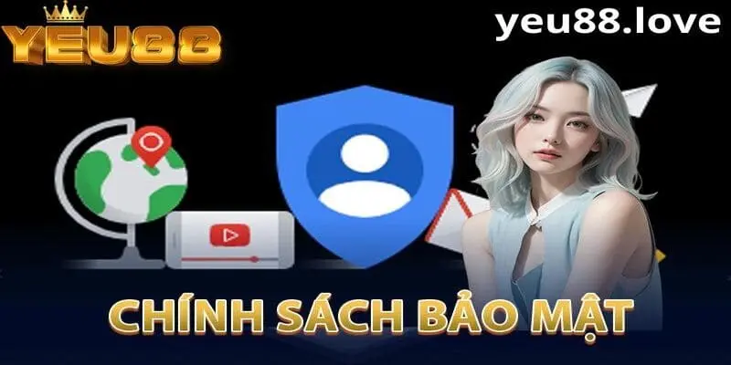 Tổng quan về chính sách bảo mật tại Yeu88