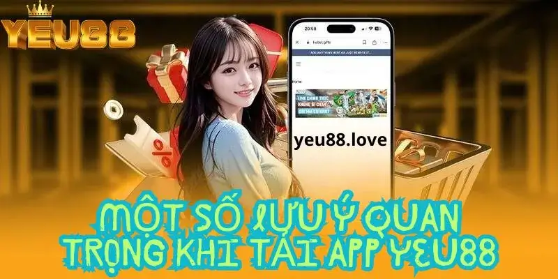 Một số điều cần lưu ý khi tải app yeu88